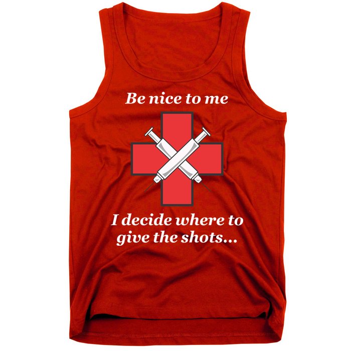 Be Nice To Me Nurse I Decide Where The Shots Go Funny Tank Top