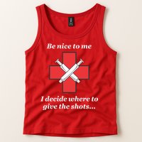 Be Nice To Me Nurse I Decide Where The Shots Go Funny Tank Top