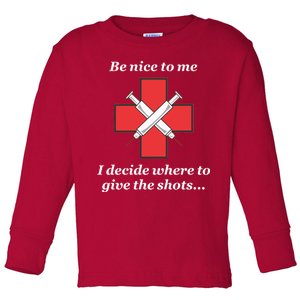 Be Nice To Me Nurse I Decide Where The Shots Go Funny Toddler Long Sleeve Shirt