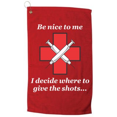 Be Nice To Me Nurse I Decide Where The Shots Go Funny Golf Towel