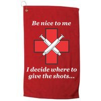 Be Nice To Me Nurse I Decide Where The Shots Go Funny Golf Towel