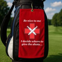 Be Nice To Me Nurse I Decide Where The Shots Go Funny Golf Towel
