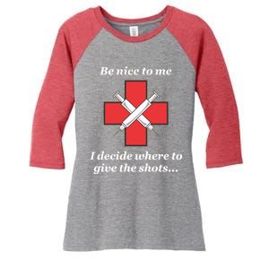 Be Nice To Me Nurse I Decide Where The Shots Go Funny Women's Tri-Blend 3/4-Sleeve Raglan Shirt