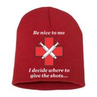 Be Nice To Me Nurse I Decide Where The Shots Go Funny Short Acrylic Beanie