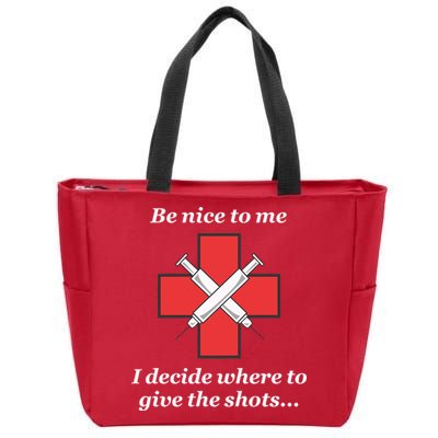 Be Nice To Me Nurse I Decide Where The Shots Go Funny Zip Tote Bag