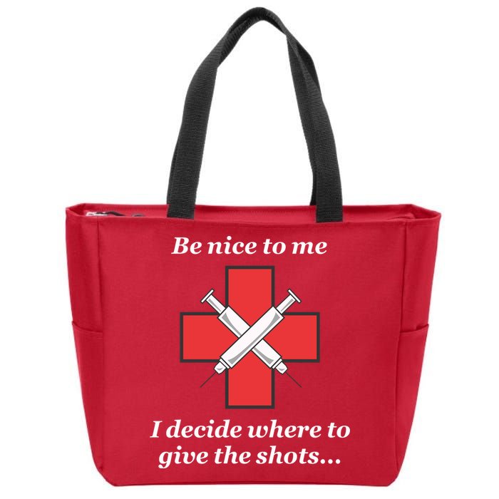 Be Nice To Me Nurse I Decide Where The Shots Go Funny Zip Tote Bag