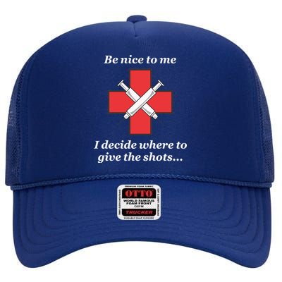 Be Nice To Me Nurse I Decide Where The Shots Go Funny High Crown Mesh Back Trucker Hat