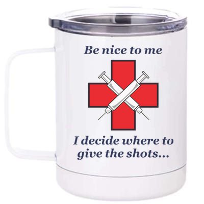 Be Nice To Me Nurse I Decide Where The Shots Go Funny 12 oz Stainless Steel Tumbler Cup