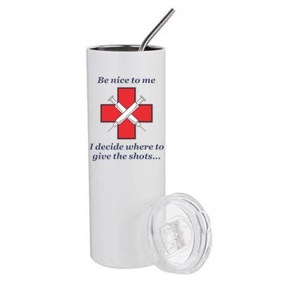 Be Nice To Me Nurse I Decide Where The Shots Go Funny Stainless Steel Tumbler