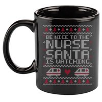 Be Nice To The Nurse Santa Is Watching 11oz C Handle Ceramic Mug