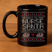 Be Nice To The Nurse Santa Is Watching 11oz C Handle Ceramic Mug