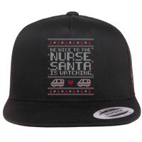 Be Nice To The Nurse Santa Is Watching Flat Bill Trucker Hat