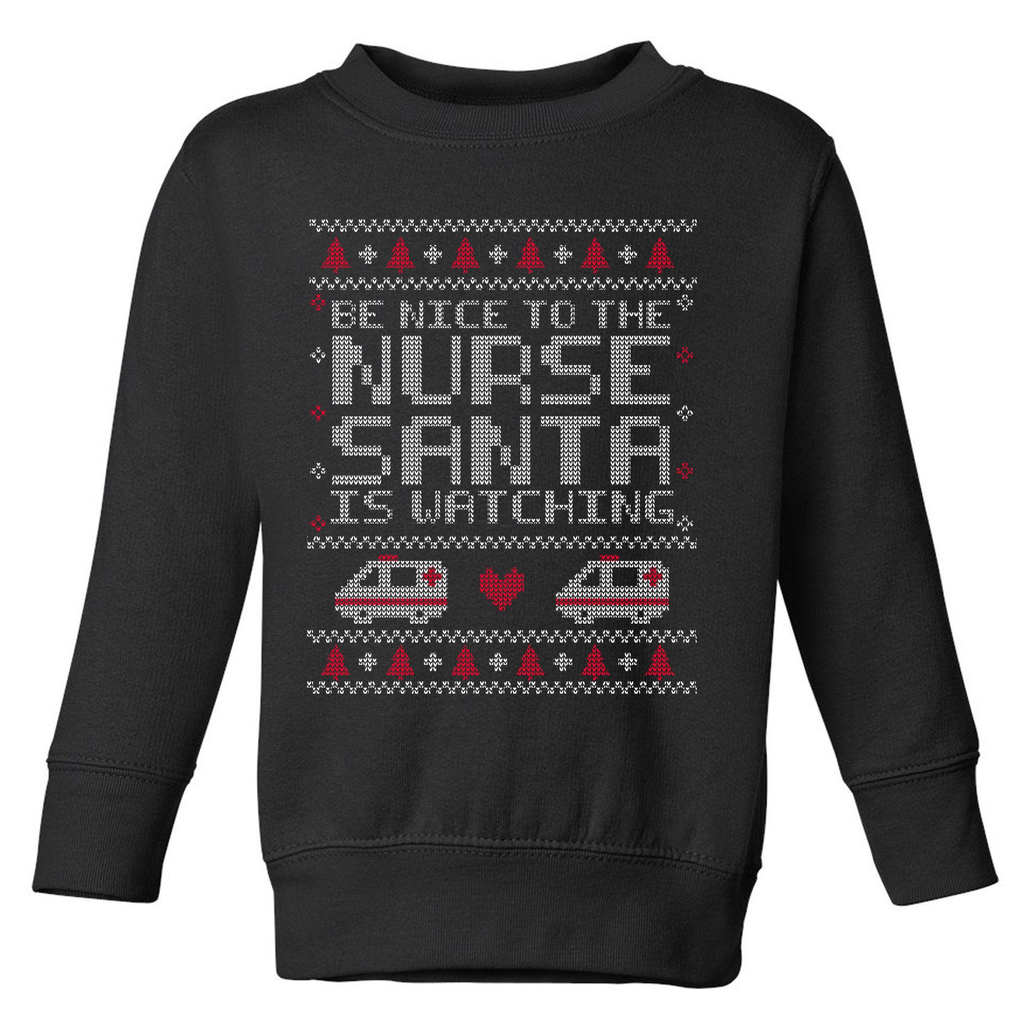 Be Nice To The Nurse Santa Is Watching Toddler Sweatshirt