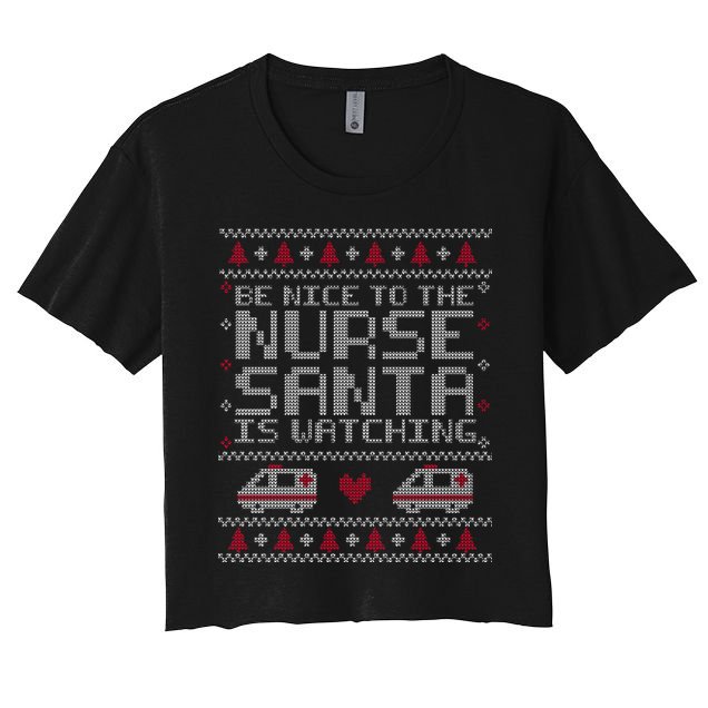 Be Nice To The Nurse Santa Is Watching Crop Top