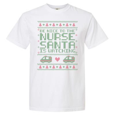 Be Nice To The Nurse Santa Is Watching Garment-Dyed Heavyweight T-Shirt