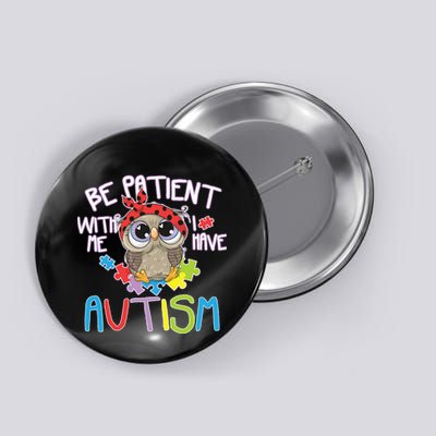 Be Patient With Me Autism Owl Button