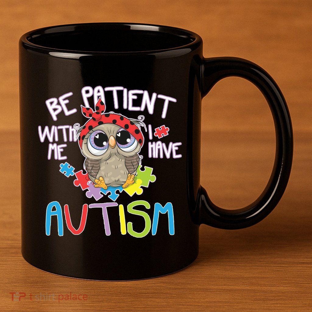 Be Patient With Me Autism Owl 11oz C Handle Ceramic Mug