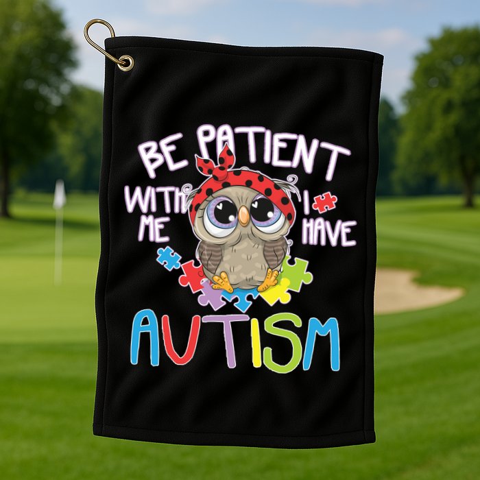Be Patient With Me Autism Owl Golf Towel