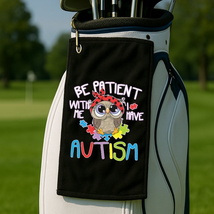 Be Patient With Me Autism Owl Golf Towel