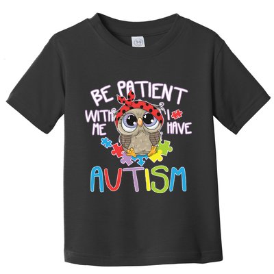 Be Patient With Me Autism Owl Toddler T-Shirt