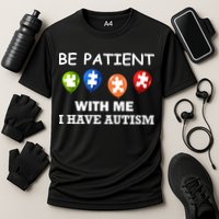 Be Patient With Me I Have Autism Cooling Performance Crew T-Shirt