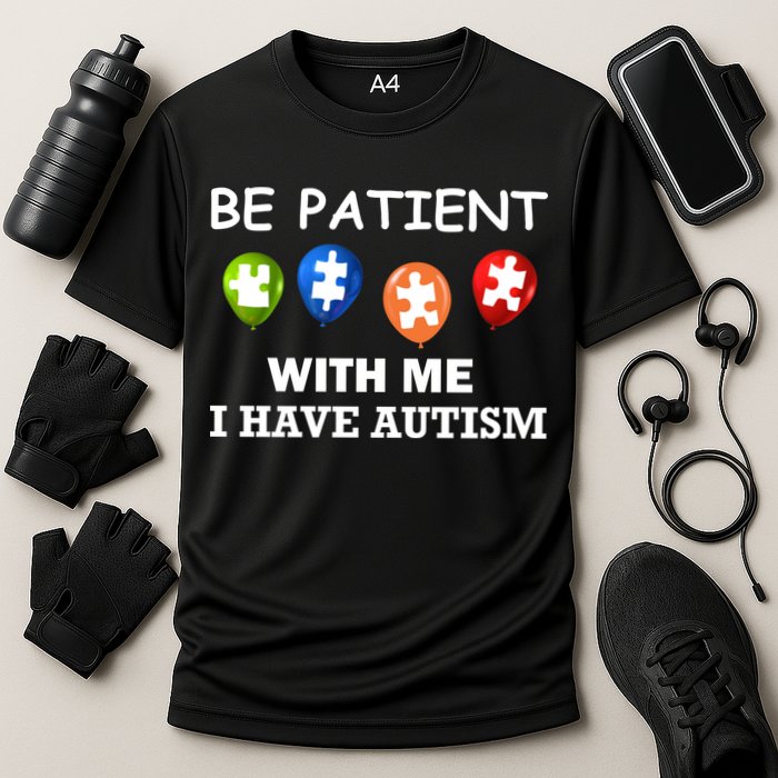 Be Patient With Me I Have Autism Cooling Performance Crew T-Shirt