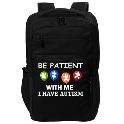 Be Patient With Me I Have Autism Impact Tech Backpack