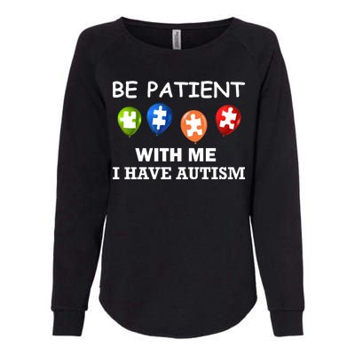 Be Patient With Me I Have Autism Womens California Wash Sweatshirt