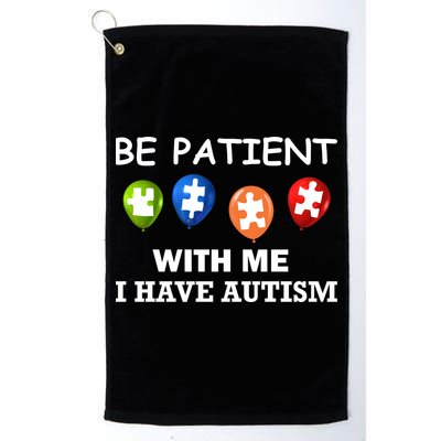 Be Patient With Me I Have Autism Golf Towel