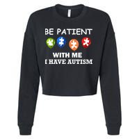 Be Patient With Me I Have Autism Cropped Pullover Crew