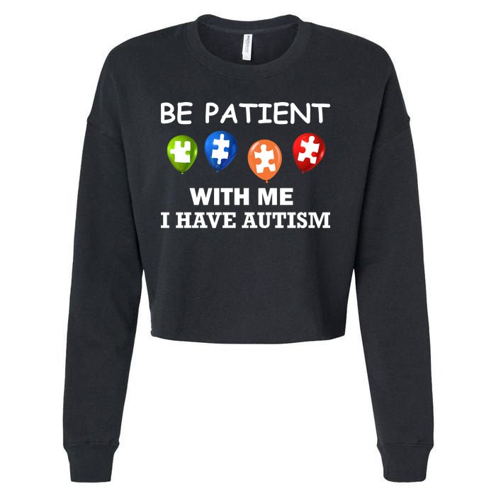 Be Patient With Me I Have Autism Cropped Pullover Crew