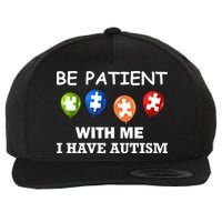 Be Patient With Me I Have Autism Wool Snapback Cap