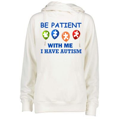 Be Patient With Me I Have Autism Womens Funnel Neck Pullover Hood