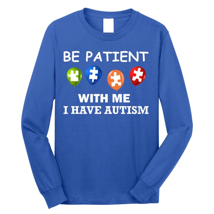 Be Patient With Me I Have Autism Long Sleeve Shirt