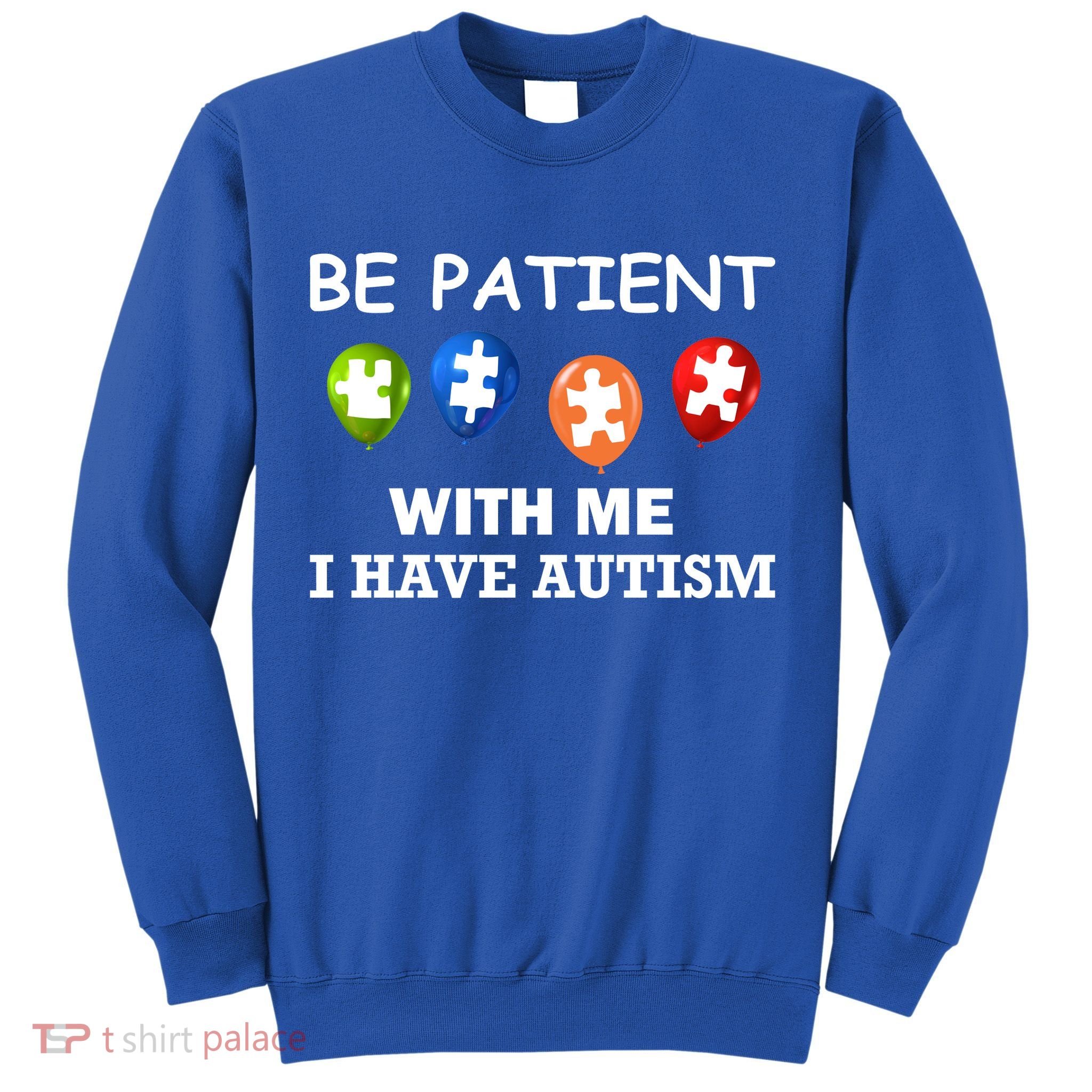 Be Patient With Me I Have Autism Sweatshirt