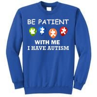 Be Patient With Me I Have Autism Sweatshirt