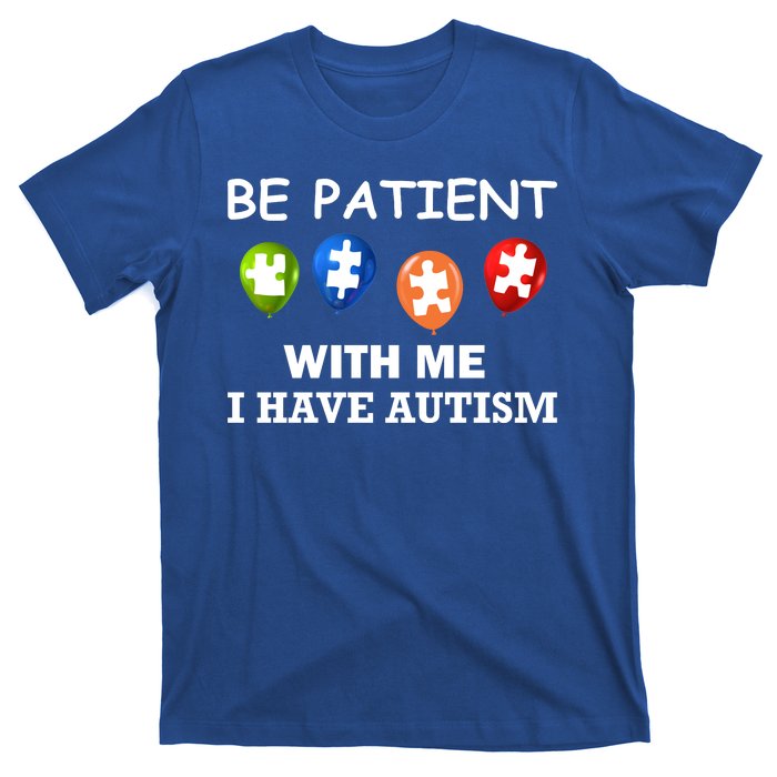 Be Patient With Me I Have Autism T-Shirt