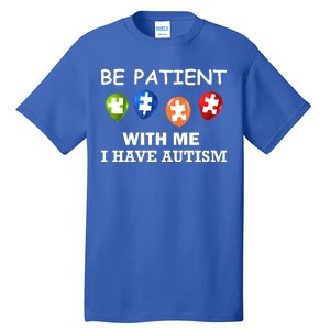 Be Patient With Me I Have Autism Tall T-Shirt