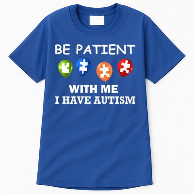 Be Patient With Me I Have Autism Tall T-Shirt