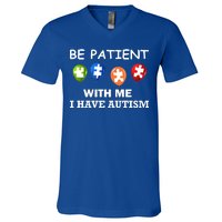 Be Patient With Me I Have Autism V-Neck T-Shirt