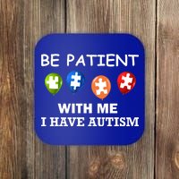 Be Patient With Me I Have Autism Coaster