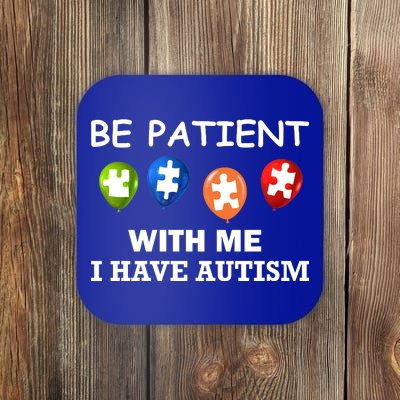 Be Patient With Me I Have Autism Coaster