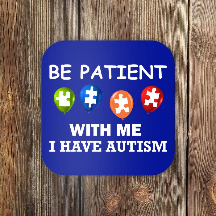 Be Patient With Me I Have Autism Coaster