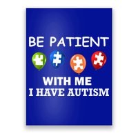 Be Patient With Me I Have Autism Poster