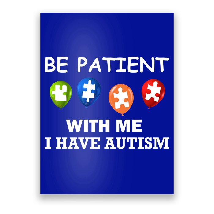 Be Patient With Me I Have Autism Poster