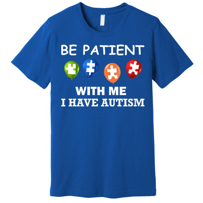 Be Patient With Me I Have Autism Premium T-Shirt