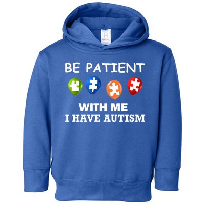 Be Patient With Me I Have Autism Toddler Hoodie