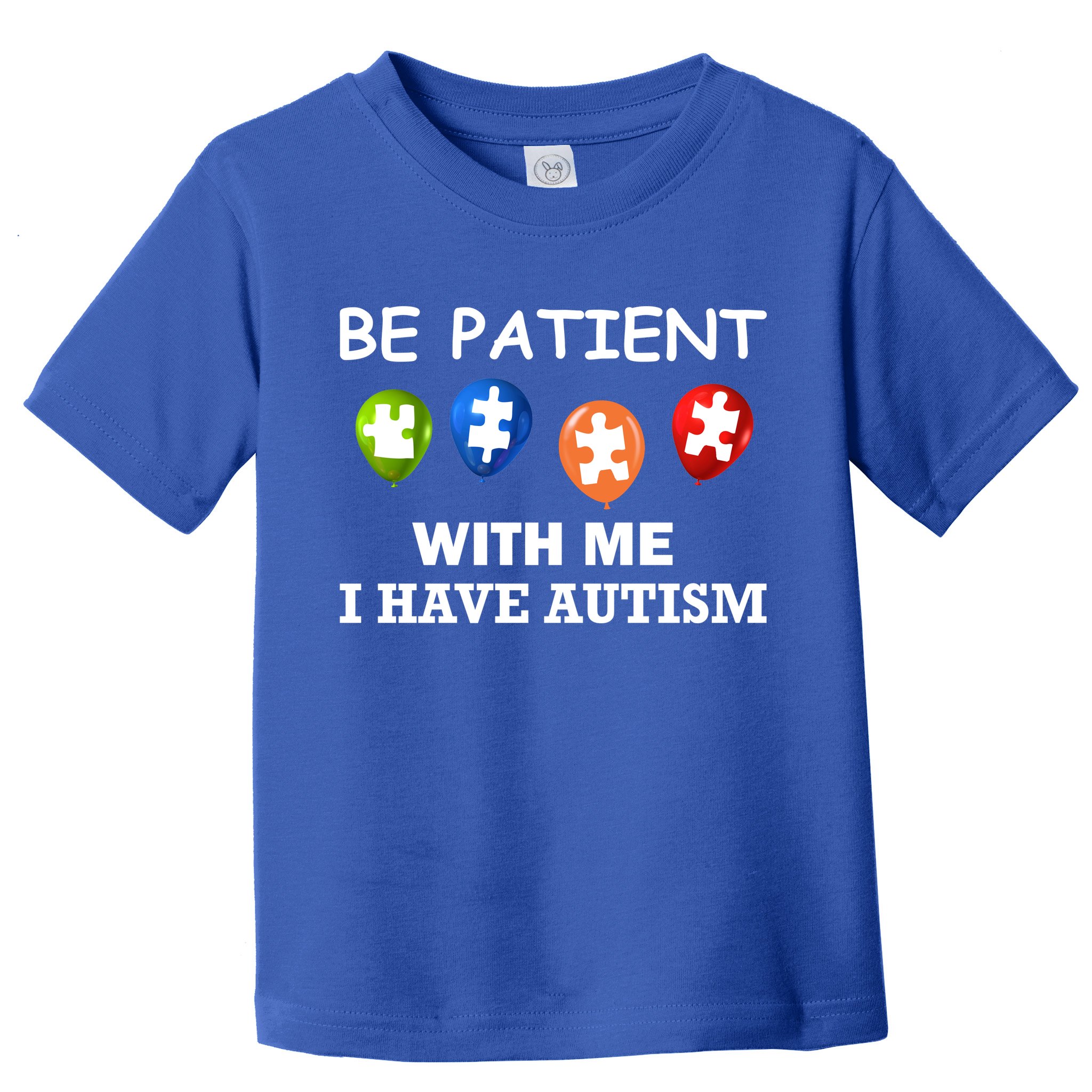 Be Patient With Me I Have Autism Toddler T-Shirt