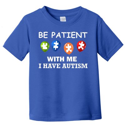 Be Patient With Me I Have Autism Toddler T-Shirt