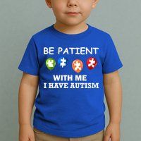 Be Patient With Me I Have Autism Toddler T-Shirt